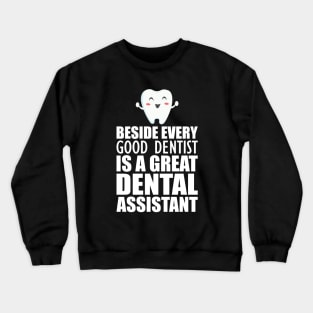 Dental Assistant - Beside every good dentist is a great dental assistant Crewneck Sweatshirt